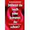 St�hnst du noch oder kommst du schon?