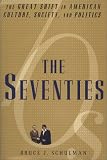 The Seventies: The Great Shift in American Culture, Society, and Politics