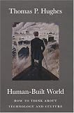Human-Built World: How to Think about Technology and Culture (science * culture)