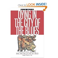 Click here to buy Dying in the City of the Blues: Sickle Cell Anemia and the Politics of Race and Health by Keith Wailoo.