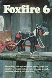 Foxfire 6 : shoemaking, gourd banjos, and songbows, one hundred toys and games, wooden locks, a water powered sawmill, and other affairs of just plain living