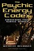 The Psychic Energy Codex: A Manual For Developing Your Subtle Senses