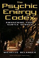 The Psychic Energy Codex: A Manual For Developing Your Subtle Senses