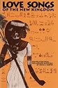 Love Songs of the New Kingdom: With Paintings from Egyptian Tombs
