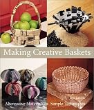 Making Creative Baskets : Alternative Materials, Simple Techniques