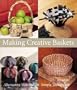 Making Creative Baskets: Alternative Materials, Simple Techniques