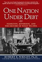 One Nation Under Debt : Hamilton, Jefferson, and the History of What We Owe