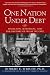 One Nation Under Debt : Hamilton, Jefferson, and the History of What We Owe