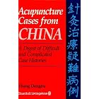 Acupuncture Cases From China: A Digest of Difficult and Complicated Case Histories by  Zhang Dengbu