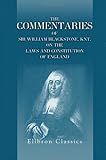 The Commentaries of Sir William Blackstone, Knt. on the Laws and Constitution of England: Carefully abridged, in a new manner, and continued down to the ... time. With notes, corrective and explanatory