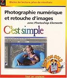 Photographie num�rique et retouche d'images avec Photoshop elements, c'est simple, �dition gold