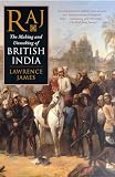 Raj; The Making And Unmaking Of British India