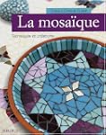 La mosa�que : Techniques et cr�ations