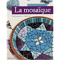 La mosa�que : Techniques et cr�ations