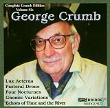 Complete Crumb Edition, Vol. 6 - Echoes of Time and the River, Gnomic Variations, Four Nocturnes, Lux Aeterna