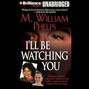 I'll Be Watching You | [M. William Phelps]