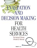 Evaluation & Decision Making for Health Services, Third Edition