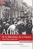 Atlas de la lib�ration de la France : 6 juin 1944 - 8 mai 1945