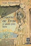 La guerre de troie n'aura pas lieu par Giraudoux Jean La guerre de troie n'aura pas lieu par Jean