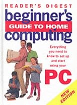 Beginner's Guide to Home Computing: Everything You Need to Know to Set Up and Start Using Your PC (Readers Digest)