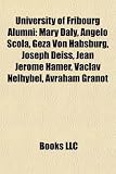 Produkt-Bild: University of Fribourg Alumni: Mary Daly, Angelo Scola, Gza Von Habsburg, Joseph Deiss, Jean Jrme Hamer, Vclav Nelhbel, Avraham Granot
