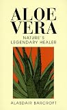 Aloe Vera: Natures Legendary Healer