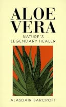 Aloe Vera: Natures Legendary Healer