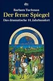 Der ferne Spiegel. Das dramatische 14. Jahrhundert.