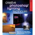 Creative Photoshop Lighting Techniques (A Lark Photography Book) by Barry Huggins