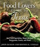 Food Lovers' Guide to Texas: Best Local Specialties, Shops, Recipes, Restaurants, Events, and More!