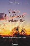 Gu�rir de la d�tresse �motionnelle : La sagesse du chagrin, de la peur et du d�sespoir