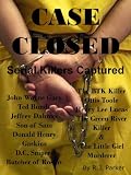 CASE CLOSED: Serial Killers Captured - Ted Bundy, The BTK Killer, Son of Sam, Jeffrey Dahmer, John Gacy and More.