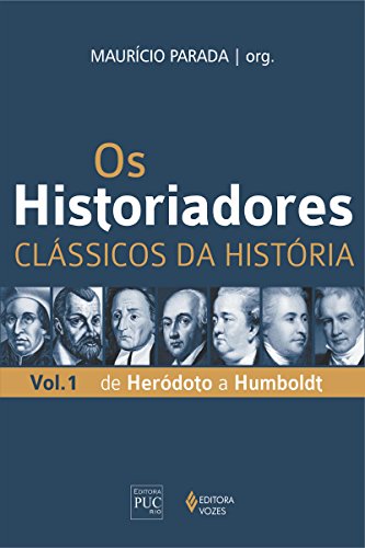 Os historiadores: clássicos da História, vol. 1: De Heródoto a Humboldt (Portuguese Edition)