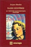 Radio mystères : Le Théâtre radiophonique policier, fantastique et de science-fiction