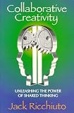 Collaborative Creativity: Unleashing the Power of Shared Thinking