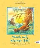 Wach auf, kleiner B�r!: Tiergeschichten f�r ganz Kleine - Christine Rettl
