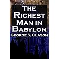 The Richest Man in Babylon: George S. Clason's Bestselling Guide to Financial Success: Saving Money and Putting it to Work for You