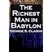 The Richest Man in Babylon: George S. Clason's Bestselling Guide to Financial Success: Saving Money and Putting it to Work for You