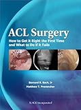 ACL surgery : how to get it right the first time and what to do if it fails