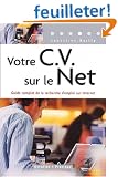 Votre CV sur le Net : Guide complet de la recherche d'emploi sur Internet