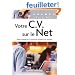 Votre CV sur le Net : Guide complet de la recherche d'emploi sur Internet