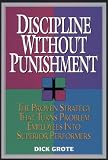Discipline Without Punishment: The Proven Strategy That Turns Problem Employees into Superior Performers