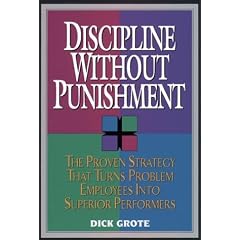 Discipline Without Punishment: Proven Strategy That Turns Problem Employees into Superior Performers