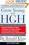 Grow Young with HGH: The Amazing Medically Proven Plan to Reverse Aging