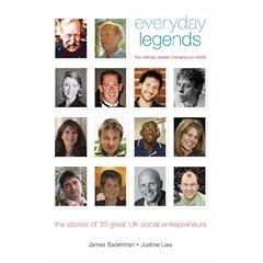 Everyday Legends: The Ordinary People Changing Our World, the Stories of 20 Great UK Social Entrepreneurs