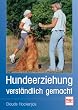 Hundeerziehung verst�ndlich gemacht. Das Erziehungsprogramm