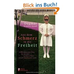 Aus dem Schmerz in die Freiheit - Erfahrungen einer Frau, die als Kind von ihrem Vater sexuell missbraucht wurde