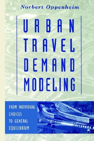 Urban Travel Demand Modeling: From Individual Choices to General Equilibrium, by Norbert Oppenheim