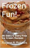 Frozen Fun! 25 Dairy and Dairy Free Ice Cream Recipes