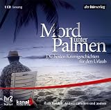 Mord unter Palmen - CD: Die besten Krimigeschichten f&uuml;r den Urlaub - Ruth Rendell, Andrea Camilleri